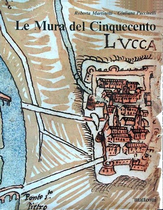 Lucca Le mura del Cinquecento - Roberta Martinelli - copertina