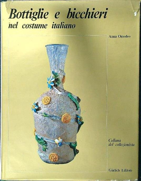 Bottiglie e bicchieri nel costume italiano - Anna Omodeo - copertina