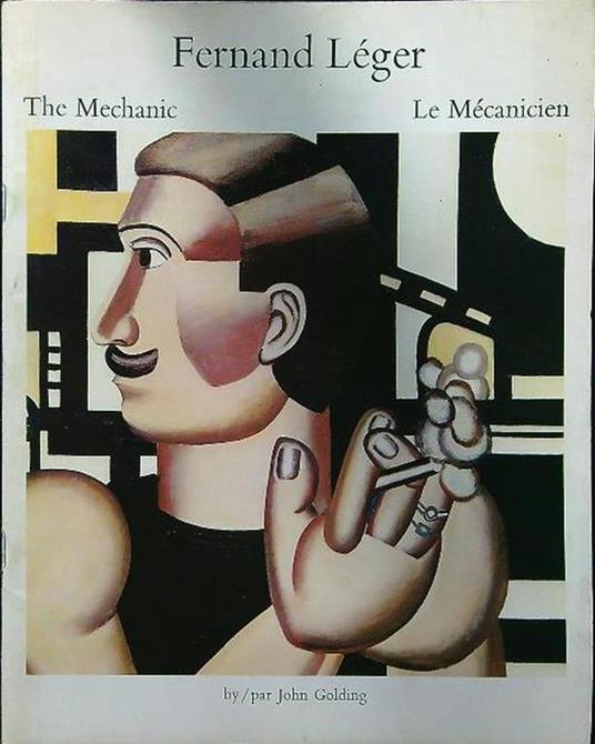 Fernand Léger: The Mechanic / Le Mecanicien. Masterpieces Of The National Gallery Of Canada No. 6 - John Golding - copertina