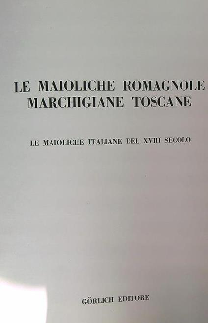 Le maioliche romagnole marchigiane toscane - copertina