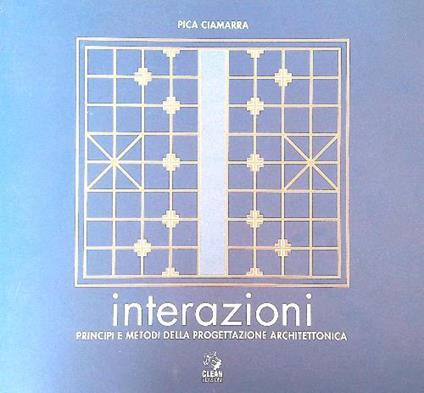 Interazioni. Principi e metodi della progettazione architettonica - Massimo Pica Ciamarra - copertina