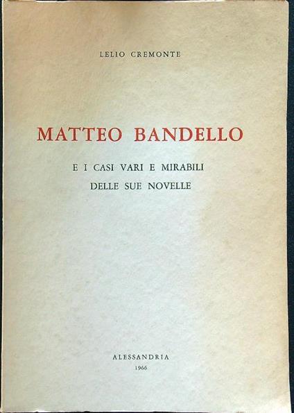 Matteo Bandello e i casi vari e mirabili delle sue novelle - Lelio Cremonte - copertina