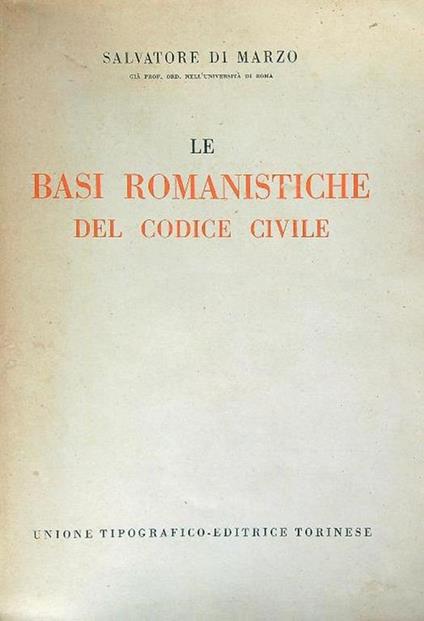 Le basi romanistiche del Codice Civile - Salvatore Di Marzo - copertina