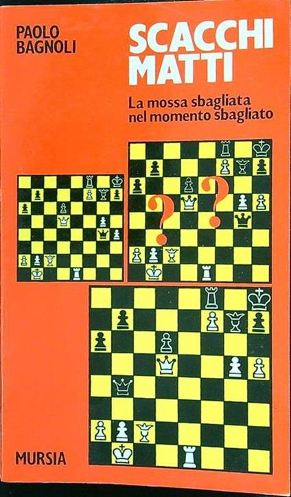 Scacchi matti - Paolo Bagnoli - Libro Usato - Ugo Mursia Editore - I giochi  | IBS
