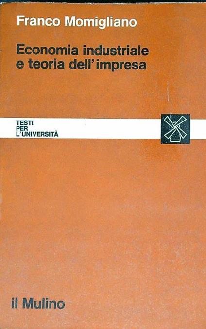 Economia industriale e teoria dell'impresa - Franco Momigliano - copertina