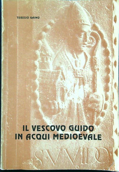 Il vescovo Guido in Acqui medioevale - Teresio Gaino - copertina