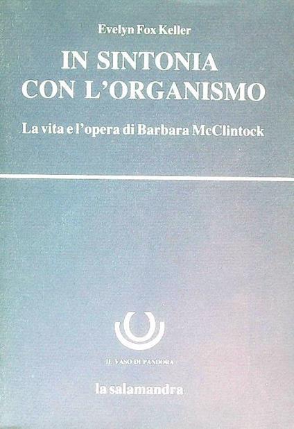 In sintonia con l'organismo. La vita e l'opera di Barbara McClintock - Evelyn Fox Keller - copertina