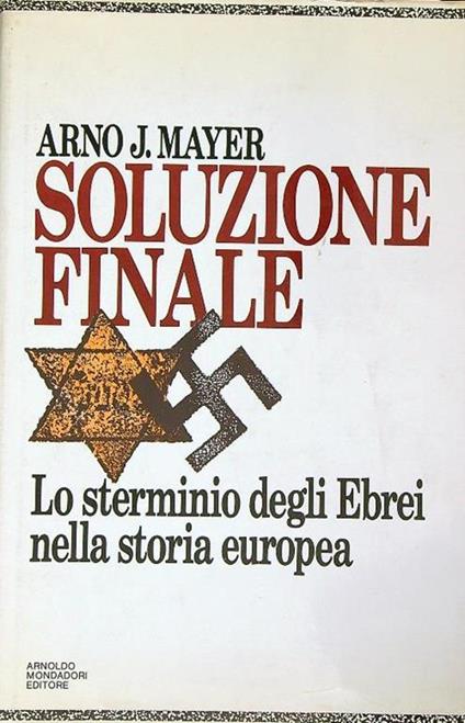 Soluzione finale: lo sterminio degli ebrei nella storia europea - Arno J. Mayer - copertina