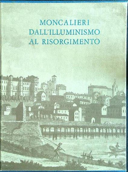 Moncalieri dall'illuminismo al risorgimento - Piera Condulmer - copertina