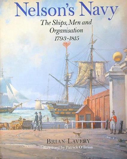 Nelson's Navy: The Ships, Men, and Organisation 1793-1815 - Brian Lavery - copertina