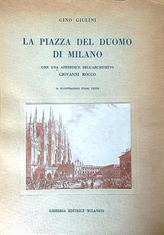 La piazza del duomo di Milano - Gino Giulini - Libro Usato - Libreria  Editrice Milanese - | IBS