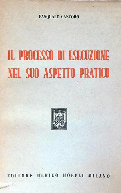 Il processo di esecuzione nel suo aspetto pratico - Pasquale Castoro - copertina