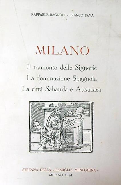 Milano. Il tramonto delle Signorie. La dominazione Spagnola. La città Sabauda e Austriaca - Raffaele Bagnoli - copertina