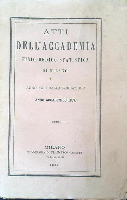 Atti Dell' Accademia Fisio-Medico-Statistica Di Milano. Anno Accademico 1867 - copertina