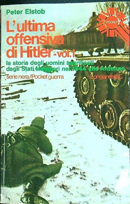 L' ultima offensiva di Hitler vol.1 - Peter Elstob - copertina