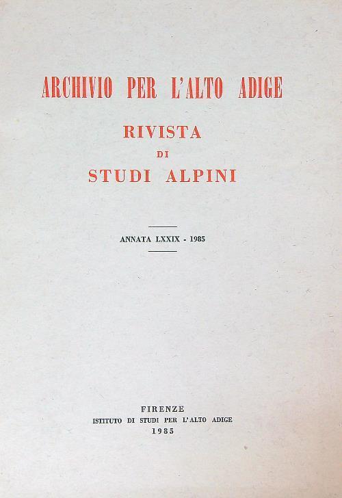Archivio per l'Alto Adige. Rivista di Studi Alpini Annata LXXIX - 1985 - copertina