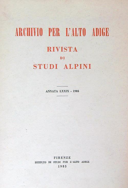 Archivio per l'Alto Adige. Rivista di Studi Alpini. Annata LXXIX - 1985 - copertina