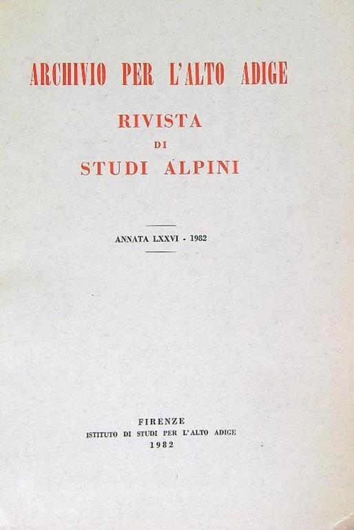 Archivio per l'Alto Adige. Rivista di Studi Alpini. Annata LXXVI - 1982 - copertina