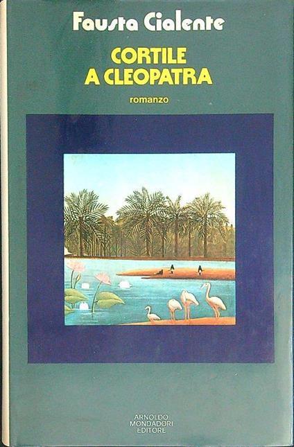 Cortile a Cleopatra - Fausta Cialente - copertina