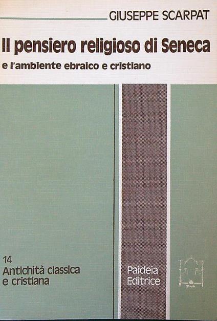 Il pensiero religioso di Seneca e l'ambiente ebraico e cristiano - Giuseppe Scarpat - copertina