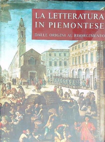 La letteratura in piemontese. Dalle origini al risorgimento - Giuseppe Pacotto - copertina