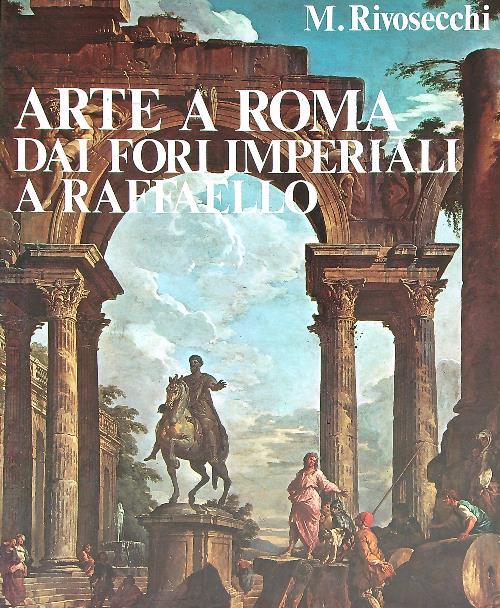 Arte a Roma. Dai Fori Imperiali a Raffaello