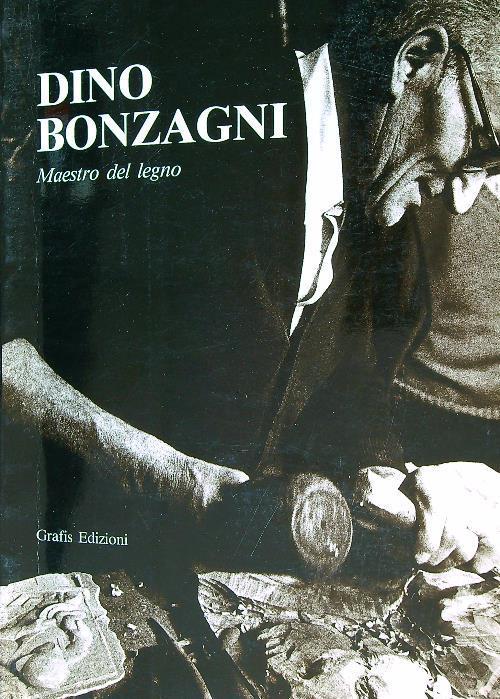 Dino Bonzagni. Maestro del legno - Giorgio Ruggeri - copertina