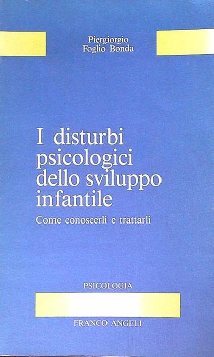 I disturbi psicologici dello sviluppo infantile - Piergiorgio Bonda Foglio - copertina