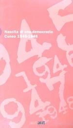 Nascita di una democrazia. Cuneo 1945-1948