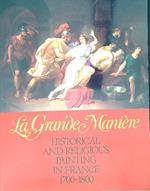 La Grande Maniere : Historical and Religious Painting in France 1700 - 1800