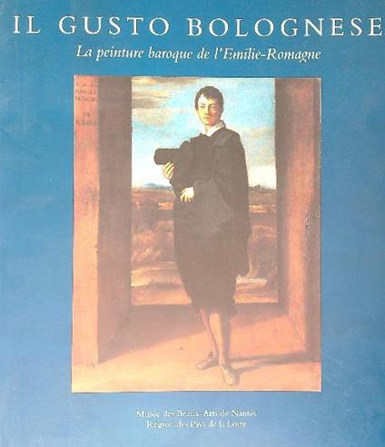 Il gusto bolognese. La peinture baroque de l'Emilie Romagne - Sybille Ebert-Schifferer - copertina