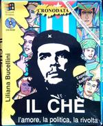 Il Che. L'amore, la politica, la rivolta - Con CD-ROM