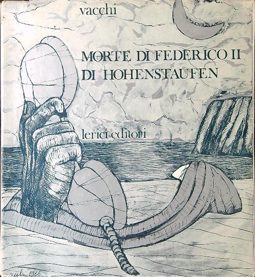 Morte di Federico II di Hohenstaufen - Sergio Vacchi - Libro Usato - Lerici  - Acme | IBS