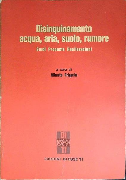 Disinquinamento acqua, aria, suolo, rumore - Alberto Frigerio - copertina