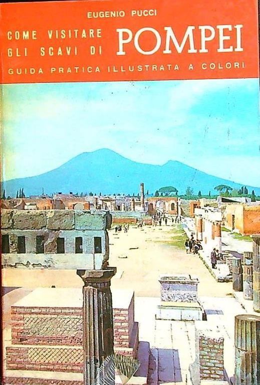 Come visitare gli scavi di Pompei - Eugenio Pucci - copertina