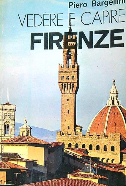 Vedere e capire Firenze - Piero Bargellini - copertina