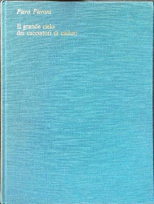 Il grande cielo dei cacciatori di castori - Piero Pieroni - copertina