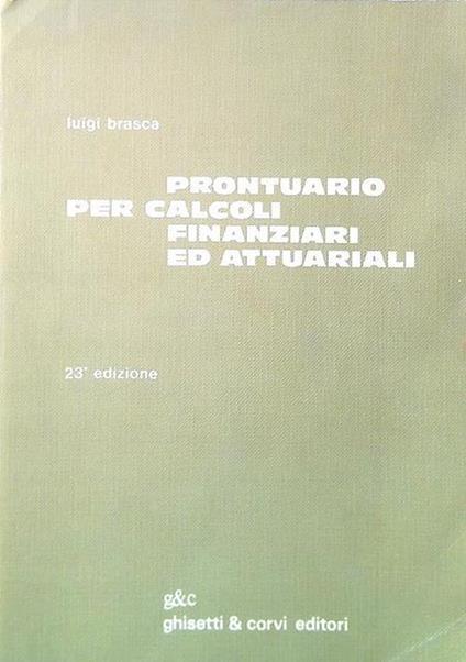 Prontuario per calcoli finanziari ed attuariali - Luigi Brasca - copertina