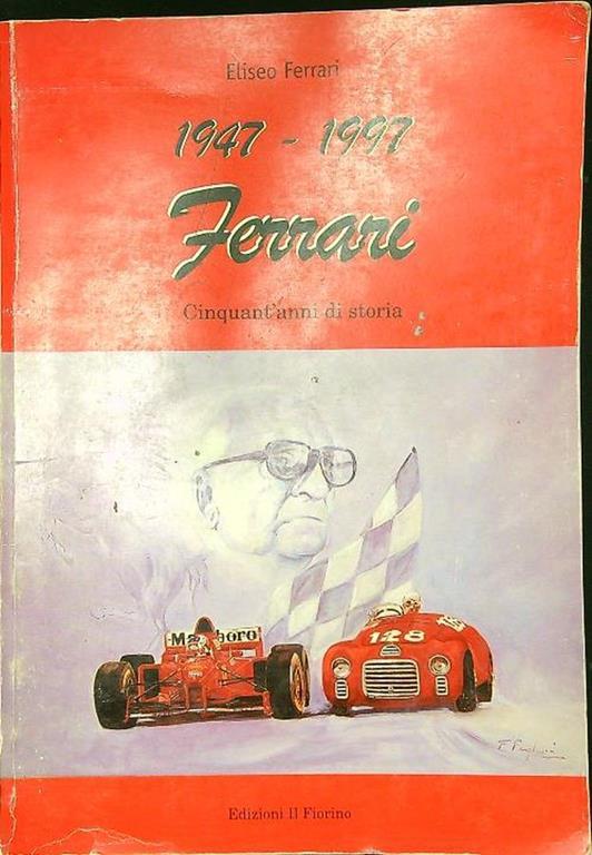 1947 1997 Ferrari Cinquant'anni di storia - Eliseo Ferrari - copertina