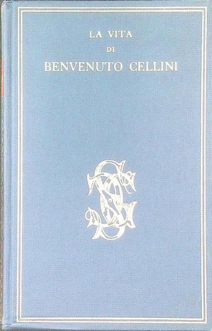 La vita di Benvenuto Cellini - Orazio Bacci - copertina