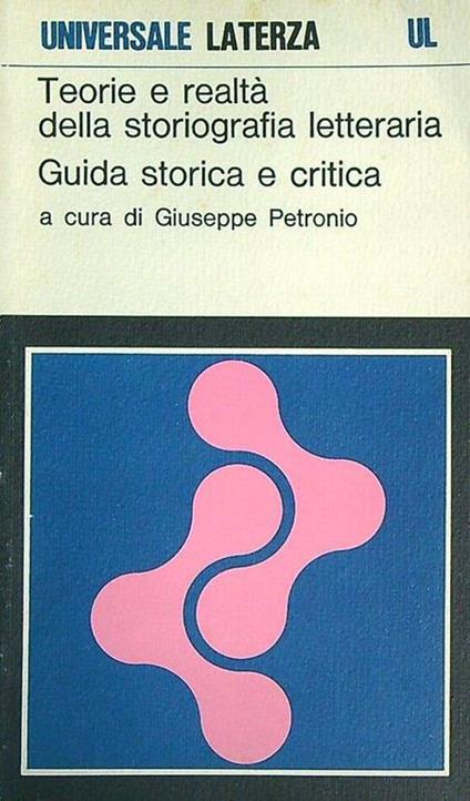 Teorie e realtà della storiografia letteraria. Guida storica e critica - Giuseppe Petronio - copertina