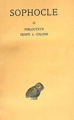 Tome III . Philoctete - Oedipe à Colone