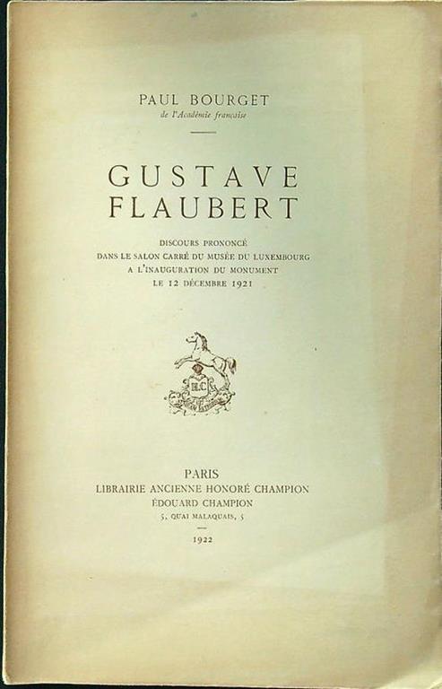 Gustave Flaubert. Discours prononcè dans le Salon carrè du Musee du Luxembourg a l'inauguration du monument le 12 decembre 1921 - Paul Bourget - copertina