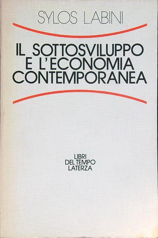 Il sottosviluppo e l'economia contemporanea - Paolo Sylos Labini - copertina