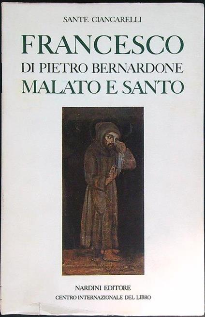 Francesco di Pietro Bernardone Malato e Santo - Sante Ciancarelli - copertina