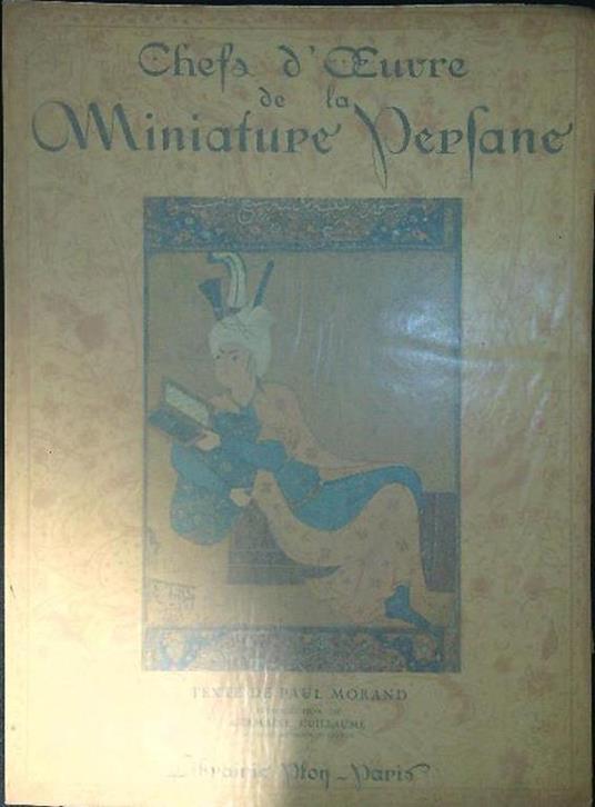 Chefs D'oeuvre De La Miniature Persane (XIII - XVI siecles) - Paul Morand - copertina