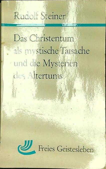 Das Christentum als mystische Tatsache und die mysterien des Altertums - Rudolf Steiner - copertina