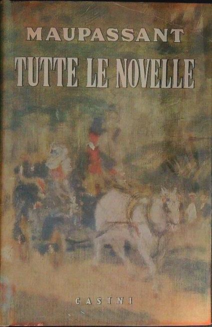 Tutte le novelle . Vol. 1 - Guy de Maupassant - copertina