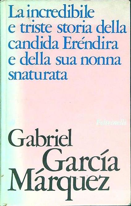 La incredibile e triste storia della candida Erendira e della sua nonna snaturata - Gabriel García Márquez - copertina