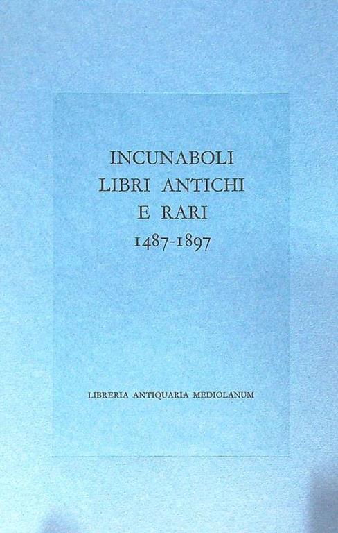 Incunaboli libri antichi e rari 1487-1897 - Libro Usato - Libreria  Antiquaria Mediolanum - | IBS